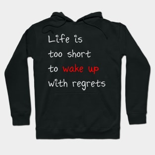 Life is too short to wake up with regrets Hoodie